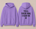 The Tell your Dog Hoodie