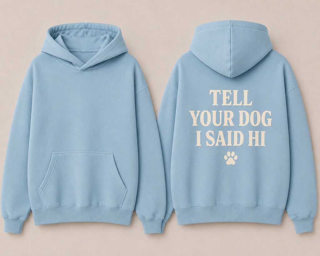 The Tell your Dog Hoodie