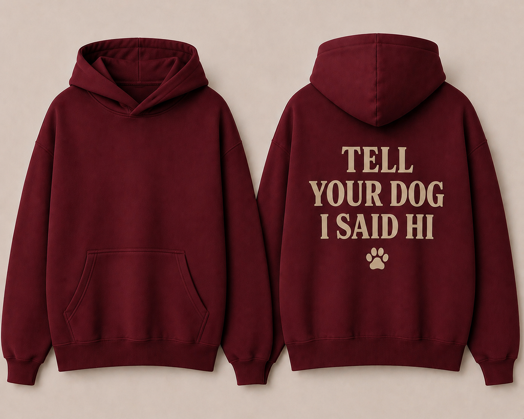 The Tell your Dog Hoodie