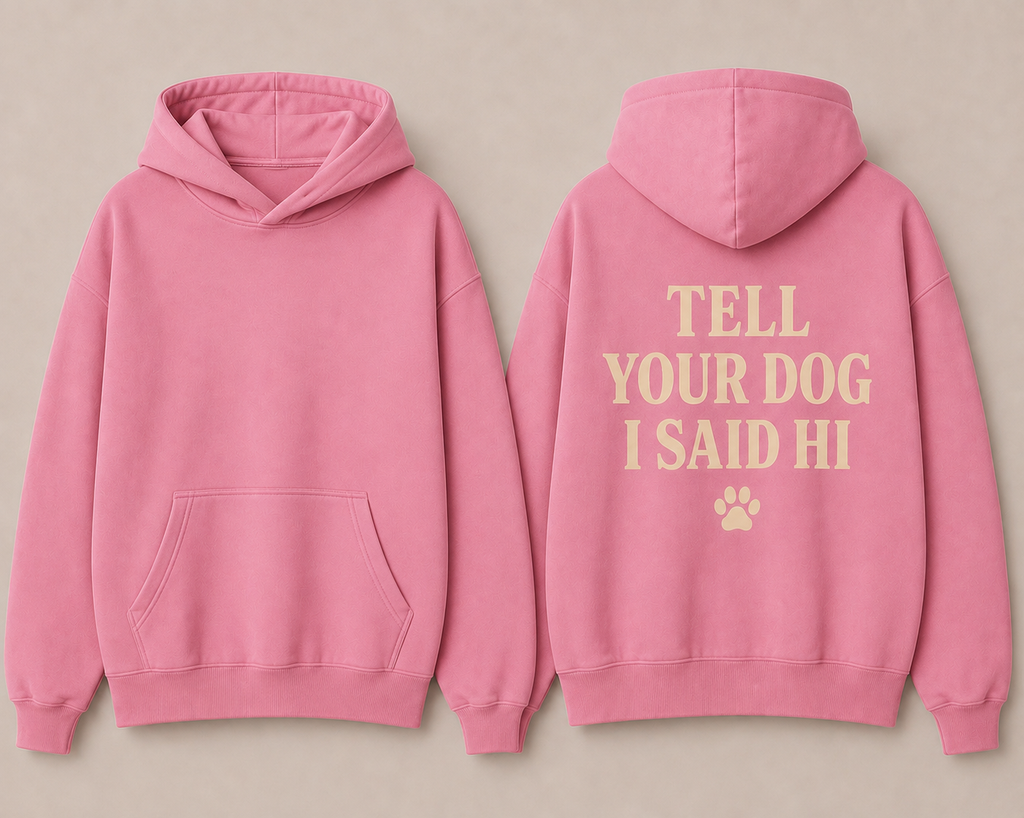 The Tell your Dog Hoodie