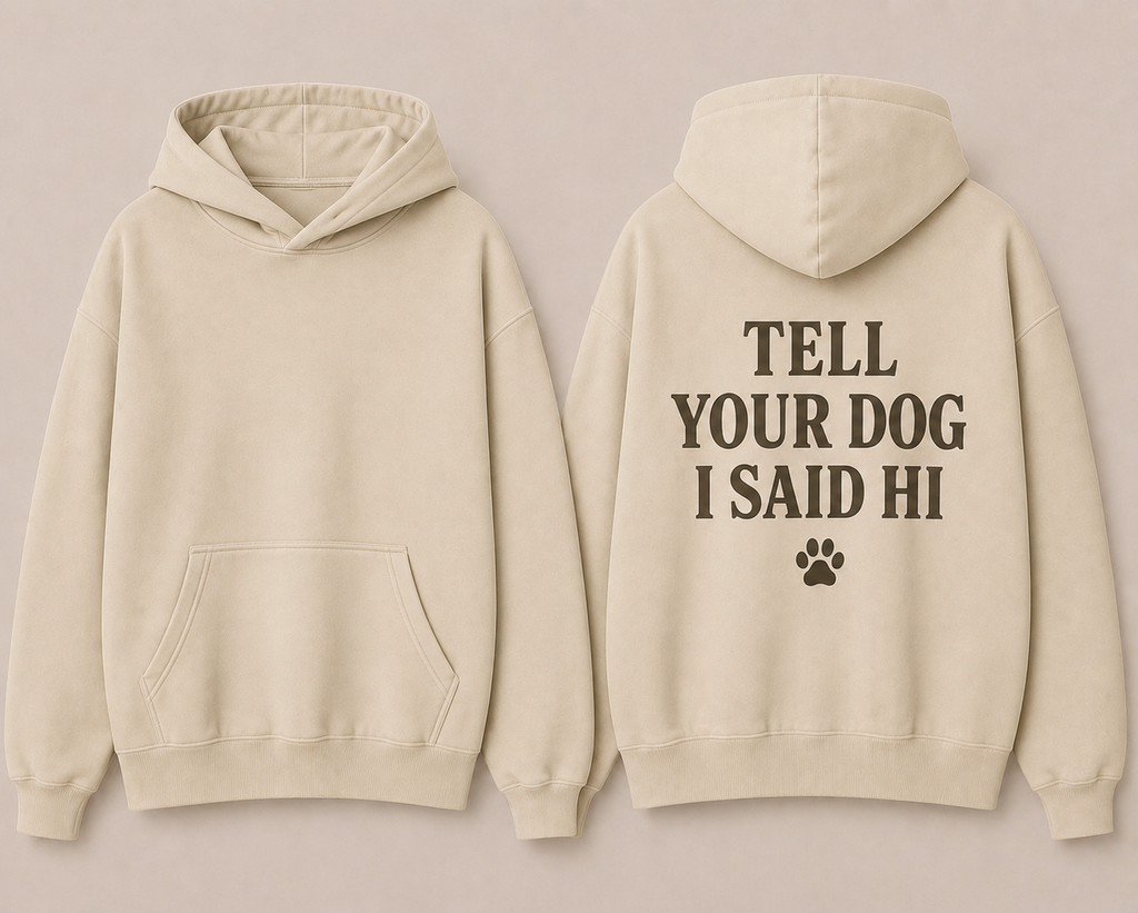The Tell your Dog Hoodie