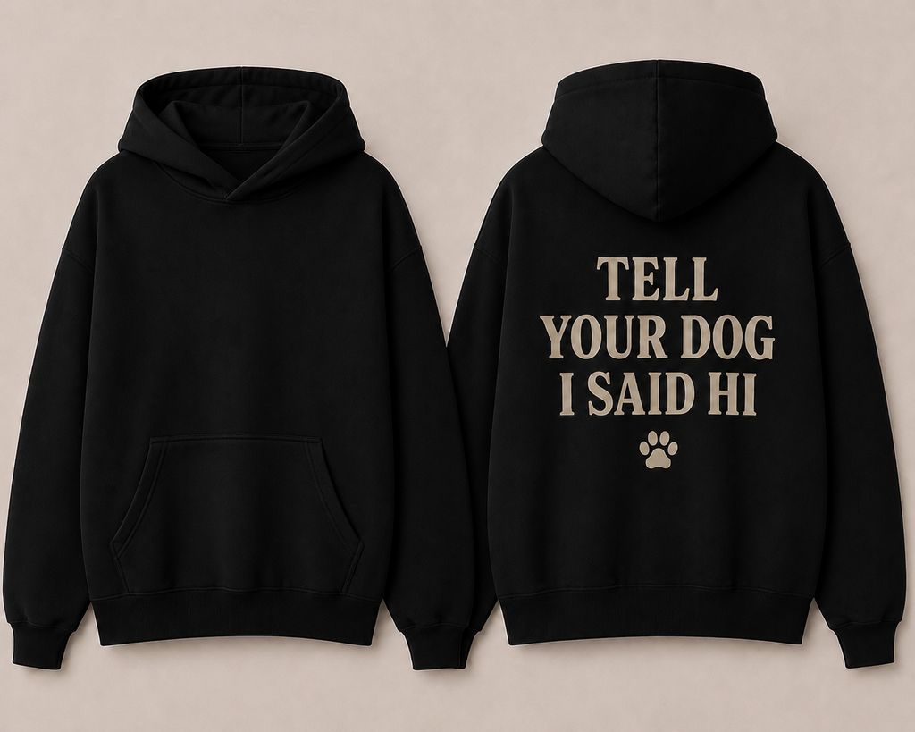 The Tell your Dog Hoodie