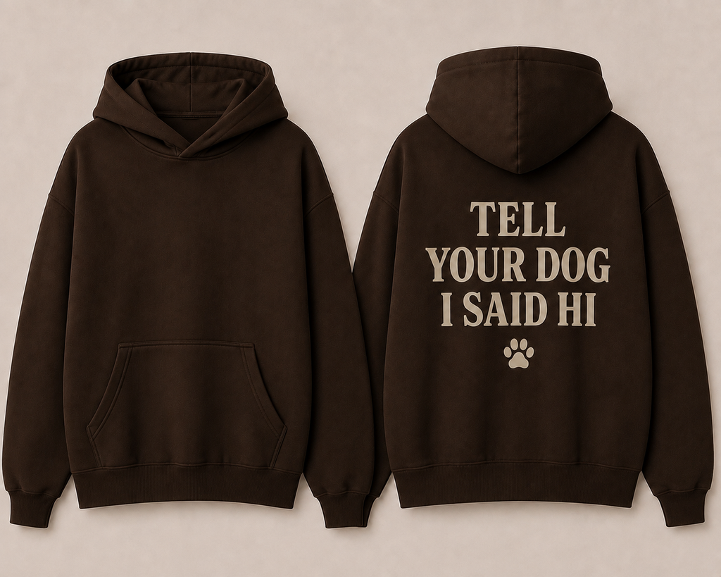 The Tell your Dog Hoodie
