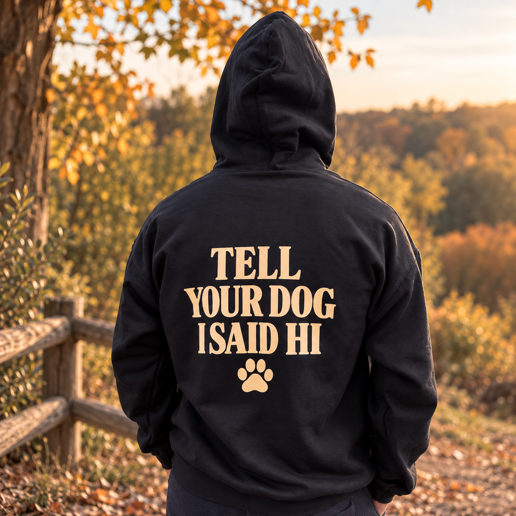 The Tell your Dog Hoodie